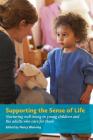 Supporting the Sense of Lifesupporting the Sense of Life: Nurturing Well-Being in Young Children and the Adults Who Care for Them By Nancy Blanning (Editor) Cover Image