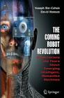 The Coming Robot Revolution: Expectations and Fears about Emerging Intelligent, Humanlike Machines By Yoseph Bar-Cohen, Adi Marom (Designed by), David Hanson Cover Image