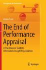 The End of Performance Appraisal: A Practitioners' Guide to Alternatives in Agile Organisations (Management for Professionals) Cover Image
