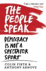 The People Speak: Democracy Is Not a Spectator Sport By Anthony Arnove, Colin Firth, David Horspool (Contribution by) Cover Image