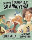 Seriously, Cinderella Is So Annoying!: The Story of Cinderella as Told by the Wicked Stepmother (Other Side of the Story) By Trisha Speed Shaskan, Gerald Guerlais (Illustrator) Cover Image