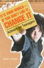 It's Your World--If You Don't Like It, Change It: Activism for Teenagers Cover Image
