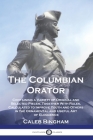 The Columbian Orator: Containing a Variety of Original and Selected Pieces, Together With Rules, Calculated to Improve Youth and Others in t Cover Image