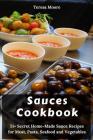 Sauces Cookbook: 51+ Secret Home-Made Sauce Recipes for Meat, Pasta, Seafood and Vegetables Cover Image