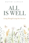All Is Well: Living Through Losing One You Love By David Langan Cover Image