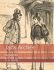 Jack Archer: Large Print By G. a. Henty Cover Image