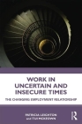 Work in Challenging and Uncertain Times: The Changing Employment Relationship By Patricia Leighton, Tui McKeown Cover Image