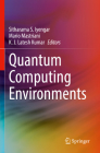 Quantum Computing Environments By Sitharama S. Iyengar (Editor), Mario Mastriani (Editor), Kj Latesh Kumar (Editor) Cover Image