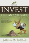 Invest Like an Aardvark By James M. Russo Cover Image