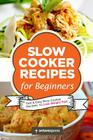 Slow Cooker Recipes for Beginners: 55 Fast and Easy Slow Cooker Recipes to Lose Weight Fast By Antares Press Cover Image