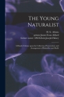 The Young Naturalist: a Handy Volume Upon the Collection, Preservation, and Arrangement of Butterflies and Shells By H. G. (Henry Gardiner) 1811 O. Adams (Created by), James Evan Printer Adlard (Created by), Edwin Joseph Former Owner Dsi Halsey (Created by) Cover Image