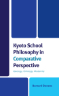 Kyoto School Philosophy in Comparative Perspective: Ideology, Ontology, Modernity By Bernard Stevens Cover Image