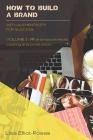 HOW TO BUILD A BRAND - With Authenticity for Success: VOLUME 3: PR and Social Media, Costing, and Production By Lisa Elliot-Rosas Cover Image