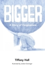 Bigger: A Story of Forgiveness Cover Image