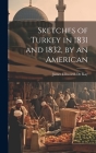Sketches of Turkey in 1831 and 1832, by an American Cover Image