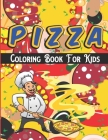 Pizza Coloring Book For Kids: A Book Type Of Kids beautiful Coloring Book Gift From mom By Cole Siguenza Cover Image