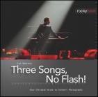 Three Songs, No Flash!: Your Ultimate Guide to Concert Photography Cover Image
