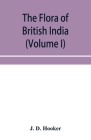 The flora of British India (Volume I) Ranunculaceae To Sapindaceae. By J. D. Hooker Cover Image