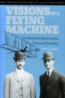 Visions of a Flying Machine: The Wright Brothers and the Process of Invention By Peter L. Jakab Cover Image