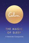 Calm: The Magic of Sleep: A Bedside Companion By Michael Acton Smith Cover Image
