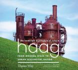 The Landscape Architecture of Richard Haag: From Modern Space to Urban Ecological Design By Thaïsa Way, Laurie Olin (Afterword by), Marc Treib (Foreword by) Cover Image