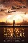 Legacy of Honor: The Air Warrior - An Air War Saga By Larry A. Freeland, Nancy Laning (Editor), Raeghan Rebstock (Cover Design by) Cover Image