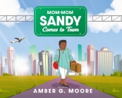 Mom-Mom Sandy Comes to Town By Amber G. Moore (Illustrator) Cover Image