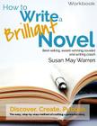 How to Write a Brilliant Novel Workbook: The easy, step-by-step method for crafting a powerful story By Susan May Warren Cover Image