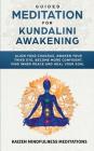 Guided Meditation for Kundalini Awakening: Align Your Chakras, Awaken Your Third Eye, Become More Confident, Find Inner Peace, Develop Mindfulness, an Cover Image