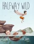 Halfway Wild By Laura Freudig, Kevin Barry (Illustrator) Cover Image