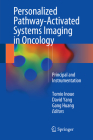 Personalized Pathway-Activated Systems Imaging in Oncology: Principal and Instrumentation By Tomio Inoue (Editor), David Yang (Editor), Gang Huang (Editor) Cover Image
