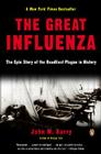 The Great Influenza: The Epic Story of the Deadliest Plague in History By John M. Barry Cover Image