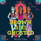 Brown Girl Ghosted By Mintie Das, Kosha Patel (Read by) Cover Image