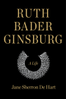 Ruth Bader Ginsburg: A Life By Jane Sherron de Hart Cover Image