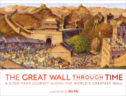 The Great Wall Through Time: A 2,700-Year Journey Along the World's Greatest Wall (DK Panorama) Cover Image