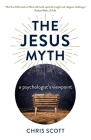 The Jesus Myth: A Psychologist's Viewpoint By Chris Scott Cover Image