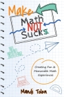 Make Math Not Suck: Creating Fun & Memorable Math Experiences Cover Image