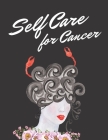 Self Care For Cancer: Astrology Sign Self Care Wellness Notebook - Activities - Tips - Mental Health - Anxiety - Plan - Wheel - Rejuvenation By Paige Cooper Rn Cover Image