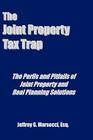 The Joint Property Tax Trap: The Perils and Pitfalls of Joint Property and Real Planning Solutions By Jeffrey G. Marsocci Esq Cover Image