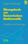 Übungsbuch Zur Numerischen Mathematik: Typische Aufgaben Mit Ausgearbeiteten Lösungen Zur Numerik Und Zum Wissenschaftlichen Rechnen Cover Image