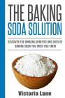 The Baking Soda Solution: Discover The Amazing Benefits And Uses Of Baking Soda You Wish You Knew By Victoria Lane Cover Image