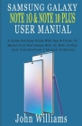 Samsung Galaxy Note 10 & Note 10 Plus Manual: A Quick And Easy Guide With Tips & Tricks To Master Your New Galaxy Note 10, Note 10 Plus And Troublesho By John Williams Cover Image