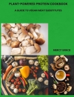 Plant-Powered Protein Cookbook: A Guide to Vegan Meat Substitutes By Mercy Grace Cover Image