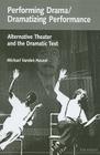 Performing Drama/Dramatizing Performance: Alternative Theater and the Dramatic Text (Theater: Theory/Text/Performance) By Michael Vanden Heuvel Cover Image