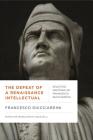 The Defeat of a Renaissance Intellectual: Selected Writings of Francesco Guicciardini (Early Modern Studies) Cover Image