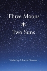 Three Moons * Two Suns By Catherine Church Piwowar Cover Image