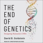 The End of Genetics: Designing Humanity's DNA By David B. Goldstein, Christopher Douyard (Read by) Cover Image