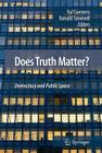 Does Truth Matter?: Democracy and Public Space By Ronald Tinnevelt (Editor), Raf Geenens (Editor) Cover Image