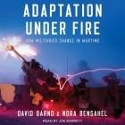 Adaptation Under Fire: How Militaries Change in Wartime By Nora Bensahel, Lt General David Barno, Joe Barrett (Read by) Cover Image