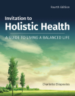 Invitation to Holistic Health: A Guide to Living a Balanced Life: A Guide to Living a Balanced Life By Charlotte Eliopoulos Cover Image